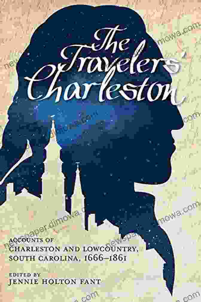 Book Cover Of 'Accounts Of Charleston And Lowcountry South Carolina 1666 1861' The Travelers Charleston: Accounts Of Charleston And Lowcountry South Carolina 1666 1861