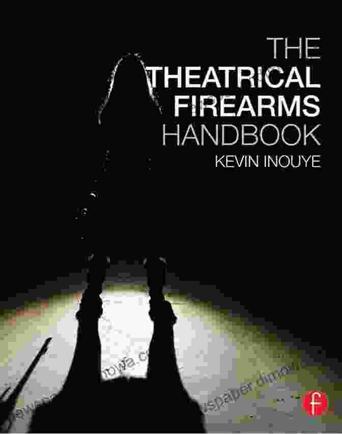 Cover Of 'The Theatrical Firearms Handbook' By Kevin Inouye The Theatrical Firearms Handbook Kevin Inouye