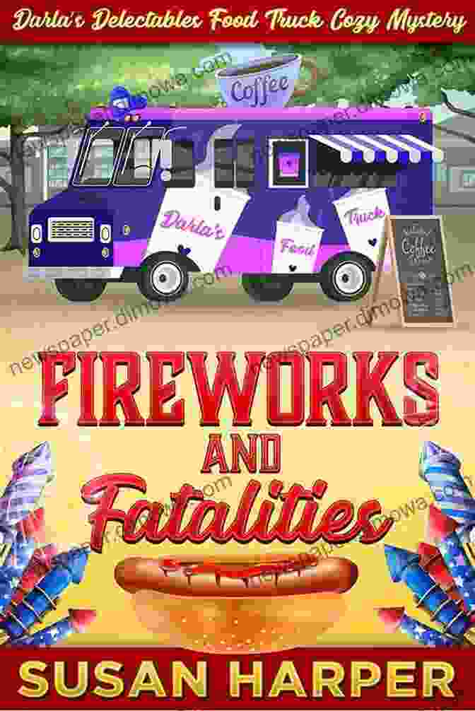 Fireworks And Fatalities Book Cover Fireworks And Fatalities (Darla S Delectables Food Truck Cozy Mystery 5)