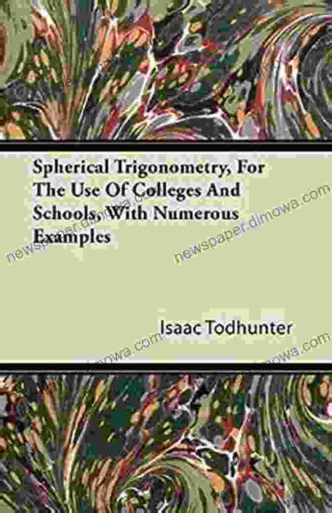 Spherical Trigonometry For The Use Of Colleges And Schools With Numerous Examples