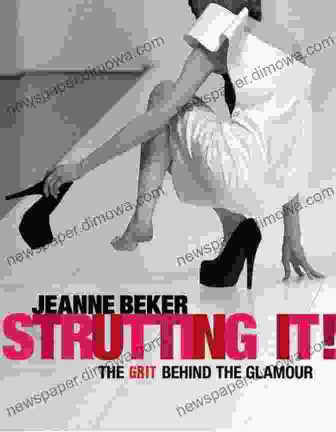 Strutting It: The Grit Behind The Glamour By Daniela Galarza Strutting It : The Grit Behind The Glamour