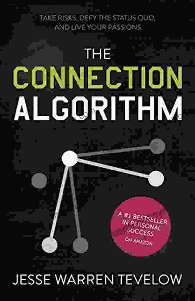 Take Risks, Defy The Status Quo, And Live Your Passions Book Cover The Connection Algorithm: Take Risks Defy The Status Quo And Live Your Passions