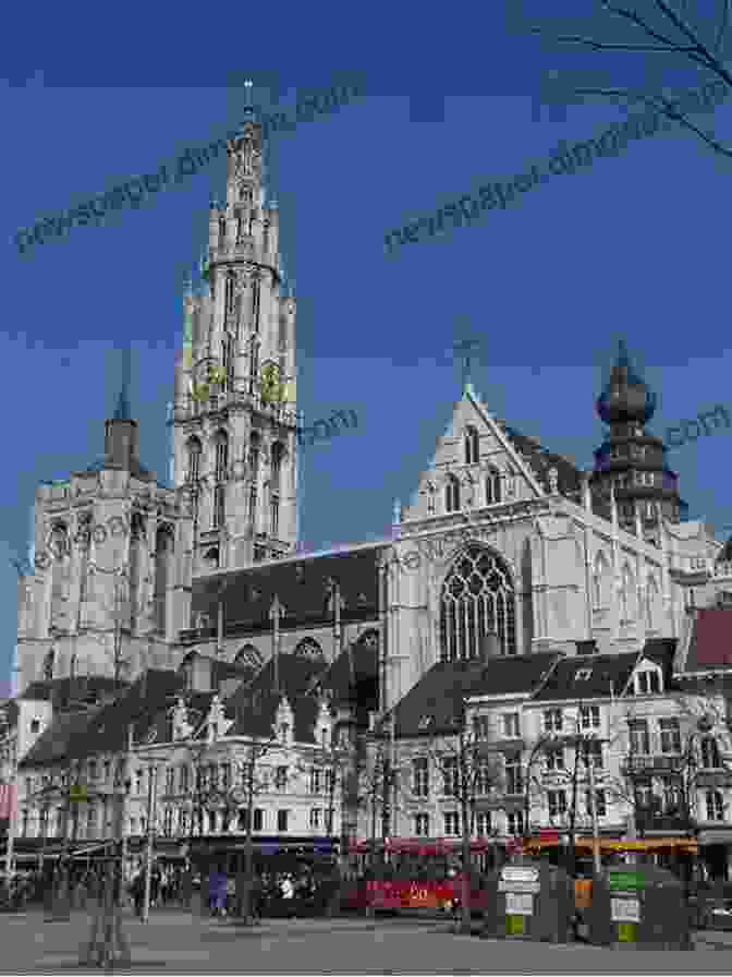 The Stunning Antwerp Cathedral, A Masterpiece Of Gothic Architecture Ultimate Belgium Travel Guide: Belgium Antwerp Bruges Brussels Charleroi Ghent