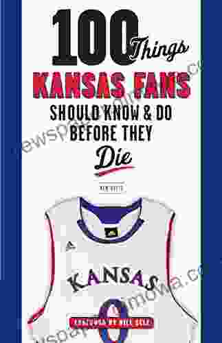 100 Things Kansas Fans Should Know Do Before They Die (100 Things Fans Should Know)