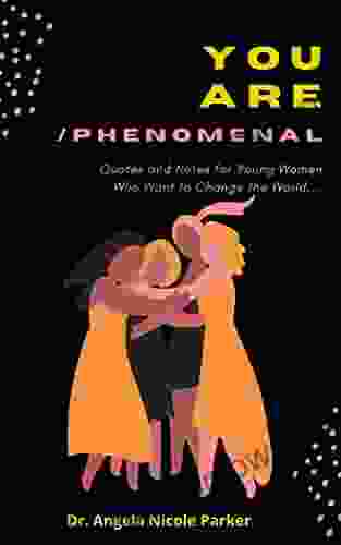 You Are Phenomenal : Affirmations Quotes And Notes For Young Women Who Want To Change The World