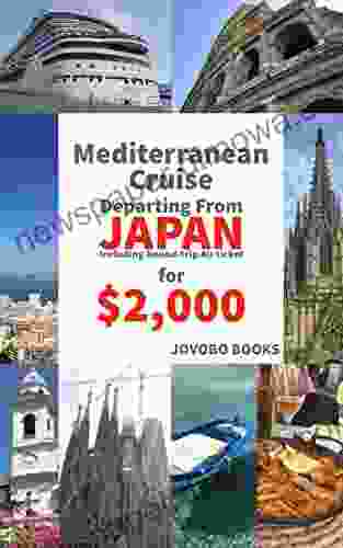 Mediterranean Cruise Departing From JAPAN Including Round trip Air ticket for $ 2 000: An All inclusive Luxury Cruise Trip for Overseas Travel Options