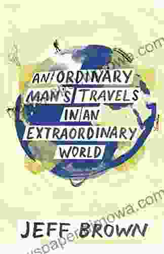 An Ordinary Man S Travels In An Extraordinary World