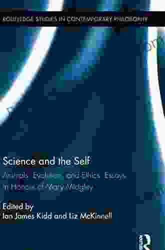 Science And The Self: Animals Evolution And Ethics: Essays In Honour Of Mary Midgley (Routledge Studies In Contemporary Philosophy)