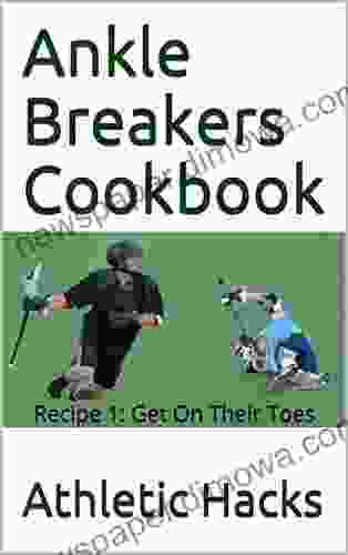 Ankle Breakers Cookbook: Recipe 1: Get On Their Toes