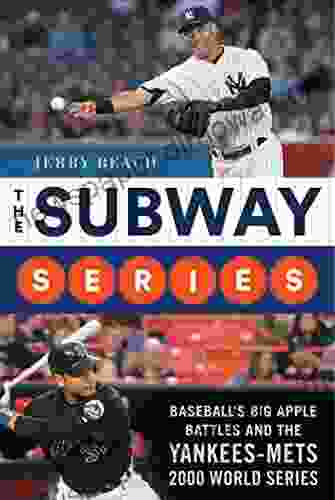 The Subway Series: Baseball S Big Apple Battles And The Yankees Mets 2000 World Classic