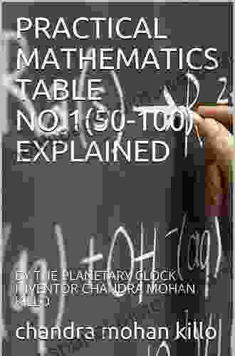 PRACTICAL MATHEMATICS TABLE NO 2 (1 50) EXPLAINED : BY THE PLANETARY CLOCK INVENTOR MATHEMATICIAN CHANDRA MOHAN KILLO