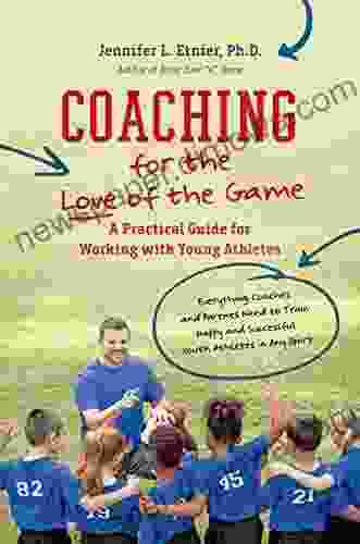 Coaching For The Love Of The Game: A Practical Guide For Working With Young Athletes