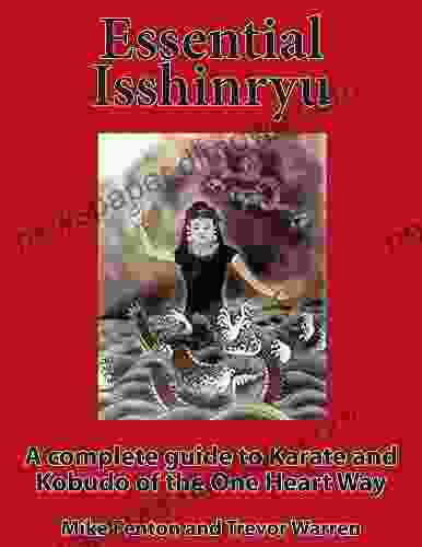 Essential Isshinryu: A Complete Guide To The Karate And Kobudo Of The One Heart Way