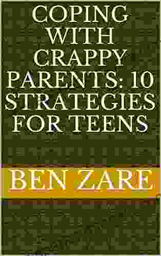 Coping With Crappy Parents: 10 Strategies For Teens