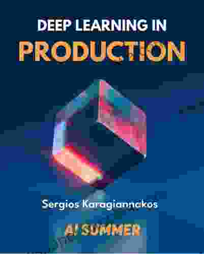 Deep Learning In Production Sergios Karagiannakos