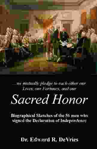 Sacred Honor: Biographical Sketches Of The 56 Men Who Signed The Declaration Of Independence