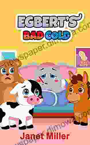 Egbert S Bad Cold: A Funny Educational Rhyming Read Aloud Kid S Illustrated Picture Story For Preschool Kindergarten 1st Grade 2nd Grade Or 3rd Grade (Ages 3 9)