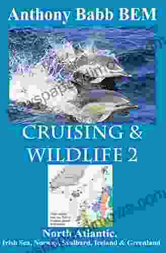 Cruising Wildlife 2: North Atlantic Irish Sea Norway Svalbard Iceland Greenland