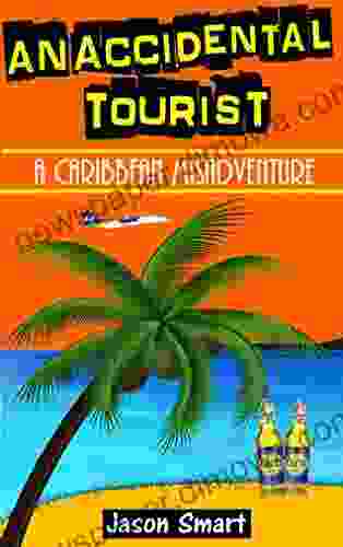 An Accidental Tourist: A Caribbean Misadventure: Ten Countries No Cruise Ships Allowed