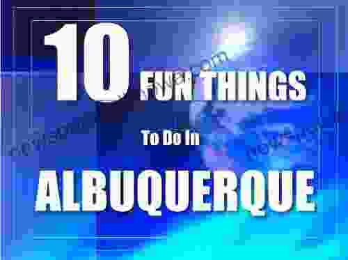 TEN FUN THINGS TO DO IN ALBUQUERQUE