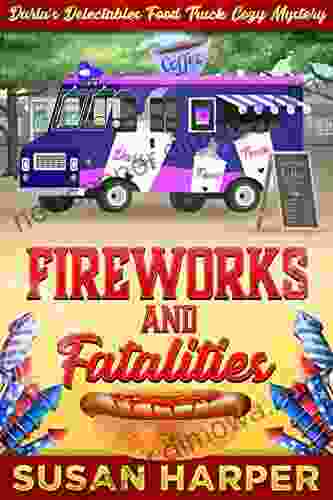 Fireworks and Fatalities (Darla s Delectables Food Truck Cozy Mystery 5)