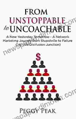 From Unstoppable To Uncoachable: A New Yesterday Tomorrow A Network Marketing Journey From Stupidville To Failure City (via Disillusion Junction)