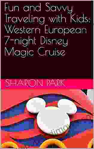 Fun And Savvy Traveling With Kids: Western European 7 Night Disney Magic Cruise