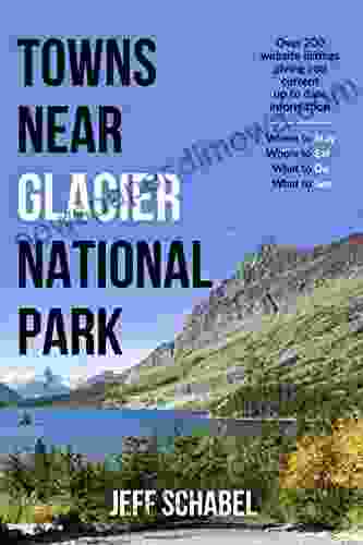 Towns near Glacier National Park: A guide for everything you want to know about towns close to GNP Lodging restaurants RV Parks campgrounds Over 200 website listings for instant info