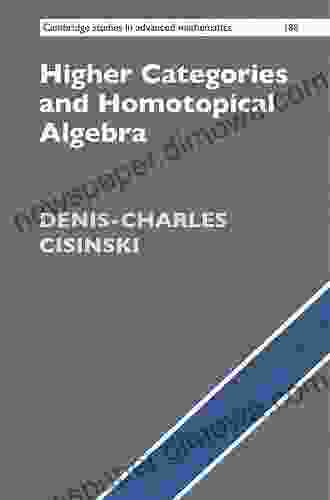 Higher Categories And Homotopical Algebra (Cambridge Studies In Advanced Mathematics 180)