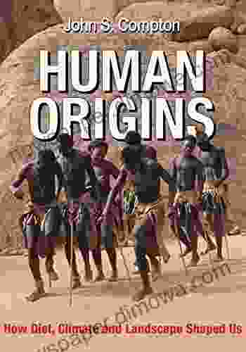 Human Origins: How Diet Climate and Landscape Shaped Us