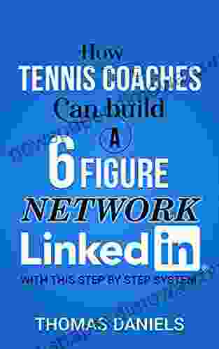 How Tennis Coaches Can Build A 6 Figure Network Linkein: In A Step By Step Process