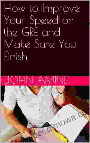 How To Improve Your Speed On The GRE And Make Sure You Finish