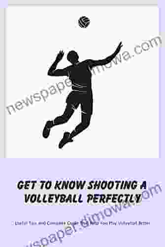 Get To Know Shooting A Volleyball Perfectly: Useful Tips And Complete Guide That Help You Play Volleyball Better: How To Play Volleyball Better