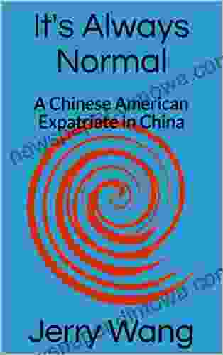 It S Always Normal: A Chinese American Expatriate In China