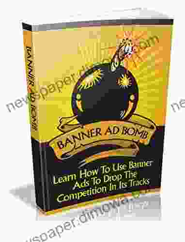 Banner Ad Bomb: Learn How To Use Banner Ads To Drop The Competition In Its Tracks