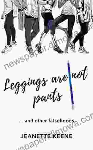 Leggings Are Not Pants: And Other Falsehoods