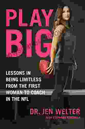 Play Big: Lessons In Being Limitless From The First Woman To Coach In The NFL