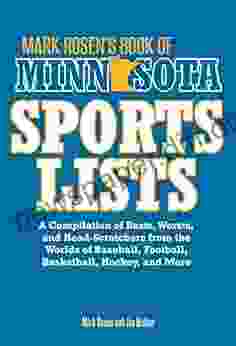 Mark Rosen s of Minnesota Sports Lists: A Compilation of Bests Worsts and Head Scratchers from the Worlds of Baseball Football Hockey Basketball Fishing Curling and More