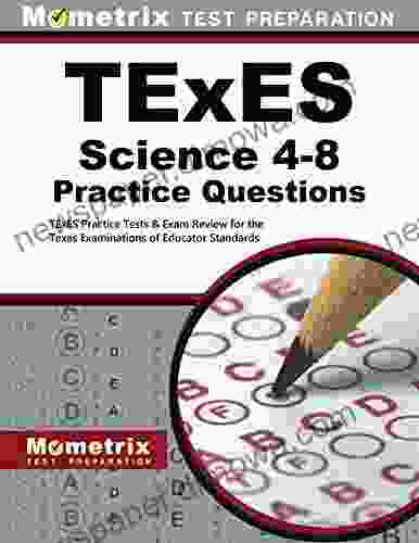 TExES Science 4 8 Practice Questions (Second Set): TExES Practice Tests Exam Review For The Texas Examinations Of Educator Standards