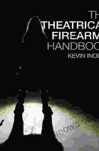 The Theatrical Firearms Handbook Kevin Inouye