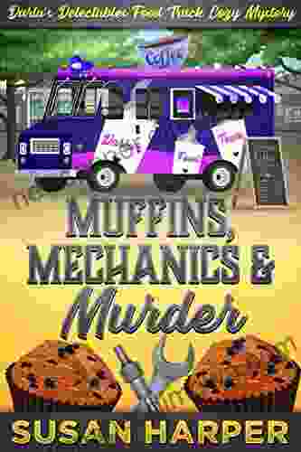 Muffins Mechanics And Murder (Darla S Delectables Food Truck Cozy Mystery 8)