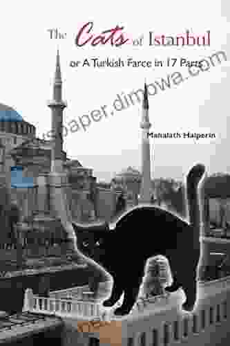 The Cats Of Istanbul: Or A Turkish Farce In 17 Parts