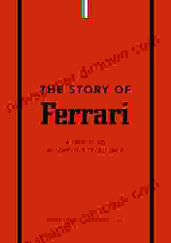 The Story Of Ferrari: A Tribute To Automotive Excellence