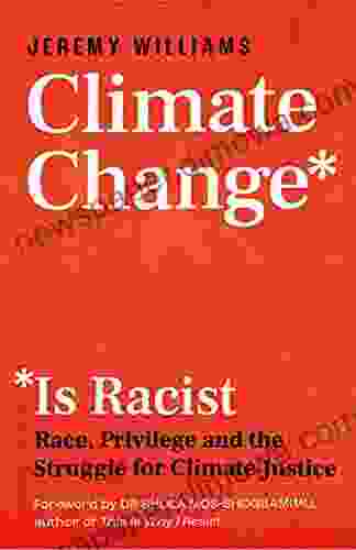 Climate Change Is Racist: Race Privilege and the Struggle for Climate Justice