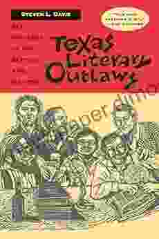 Texas Literary Outlaws: Six Writers in the Sixties and Beyond