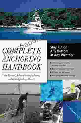 The Complete Anchoring Handbook: Stay Put On Any Bottom In Any Weather