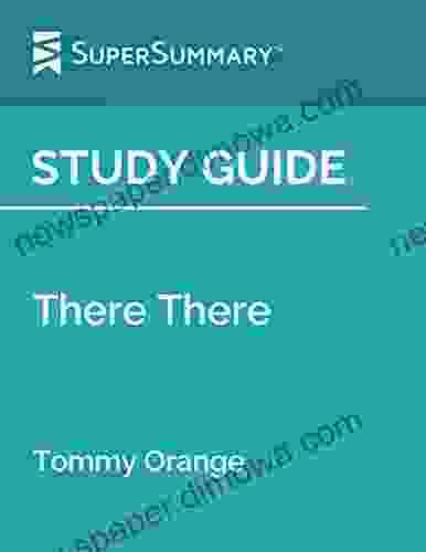 Study Guide: There There By Tommy Orange (SuperSummary)