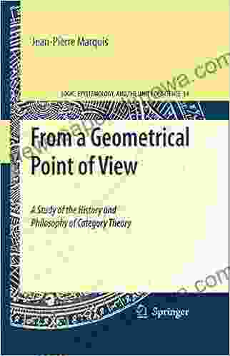 From A Geometrical Point Of View: A Study Of The History And Philosophy Of Category Theory (Logic Epistemology And The Unity Of Science 14)