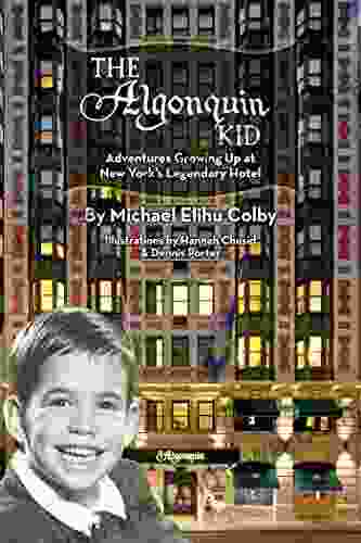 The Algonquin Kid Adventures Growing Up At New York S Legendary Hotel