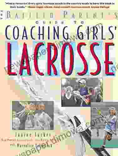 The Baffled Parent S Guide To Coaching Girls Lacrosse (Baffled Parent S Guides)